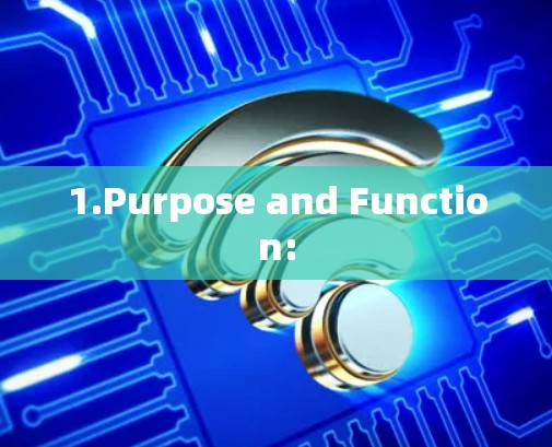 1.Purpose and Function: 1.Purpose and Function: