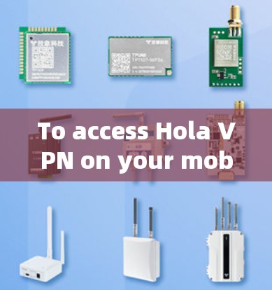To access Hola VPN on your mobile device,follow these steps: To access Hola VPN on your mobile device,follow these steps:
